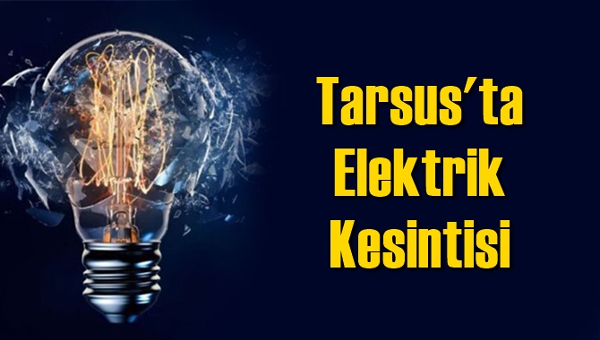 Tarsus Elektrik Kesintisi 18 Temmuz 2020 Cumartesi