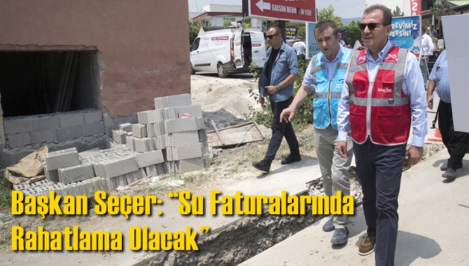 Başkan Se&ccedil;er: &ldquo;Su Faturalarında Rahatlama Olacak&rdquo;
