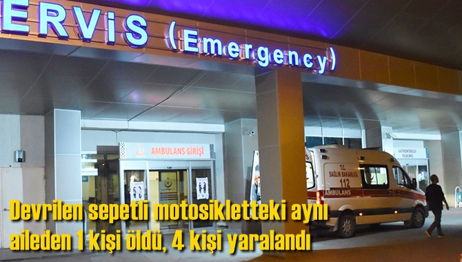Devrilen sepetli motosikletteki aynı aileden 1 kişi &ouml;ld&uuml;, 4 kişi yaralandı