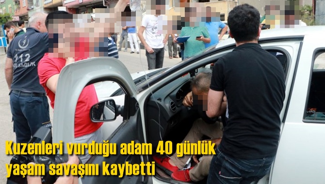 Kuzenleri vurduğu adam 40 g&uuml;nl&uuml;k yaşam savaşını kaybetti