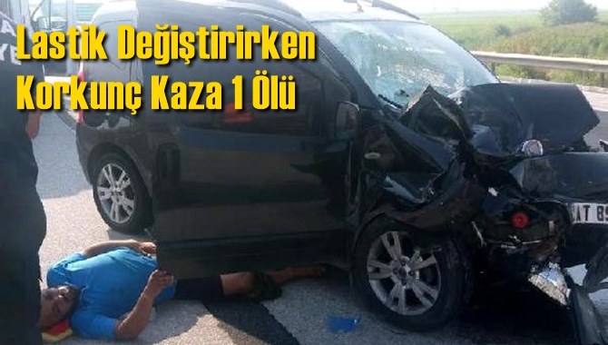 Lastik Değiştirirken Korkun&ccedil; Kaza 1 &Ouml;l&uuml;