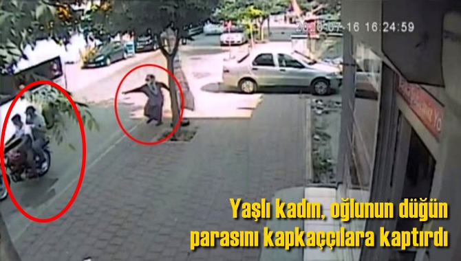 Yaşlı kadın, oğlunun d&uuml;ğ&uuml;n parasını kapka&ccedil;&ccedil;ılara kaptırdı