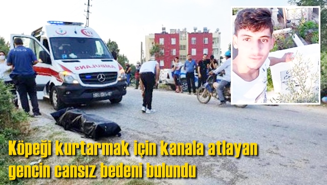 K&ouml;peği kurtarmak i&ccedil;in kanala atlayan gencin cansız bedeni bulundu