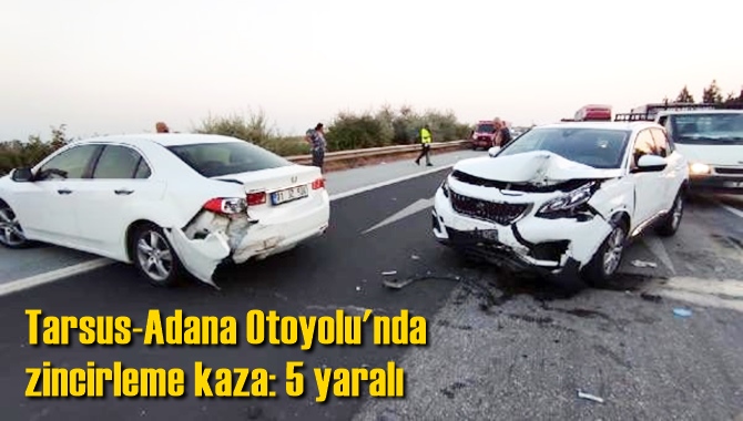 Tarsus-Adana Otoyolu'nda zincirleme kaza: 5 yaralı