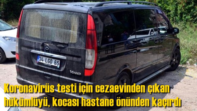 Koronavir&uuml;s testi i&ccedil;in cezaevinden &ccedil;ıkan h&uuml;k&uuml;ml&uuml;y&uuml;, kocası hastane &ouml;n&uuml;nden ka&ccedil;ırdı