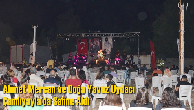 Ahmet Mercan ve Doğa Yavuz Uydacı Çamlıyayla’da Sahne Aldı 