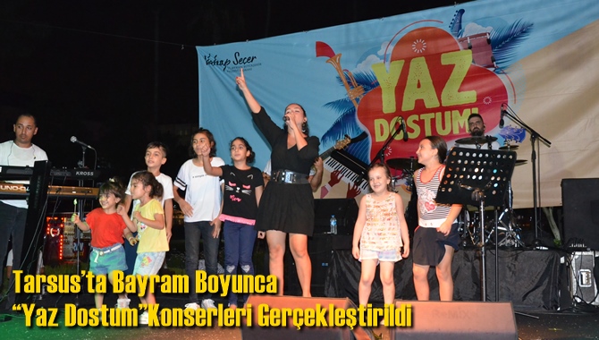 Tarsus’ta Bayram Boyunca “Yaz Dostum” Konserleri Gerçekleştirildi  