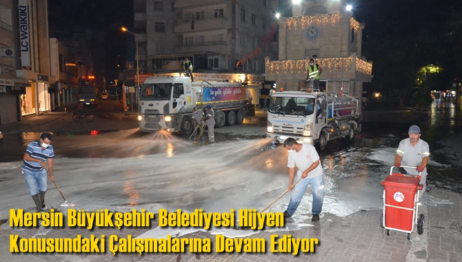 Mersin B&uuml;y&uuml;kşehir Belediyesi Hijyen Konusundaki &Ccedil;alışmalarına Devam Ediyor