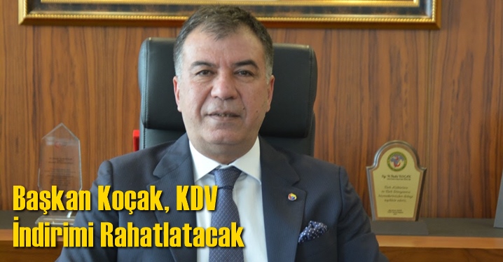 Başkan Ko&ccedil;ak, KDV İndirimi Rahatlatacak
