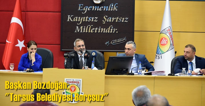 Başkan Bozdoğan; Tarsus Belediyesi Bor&ccedil;suz