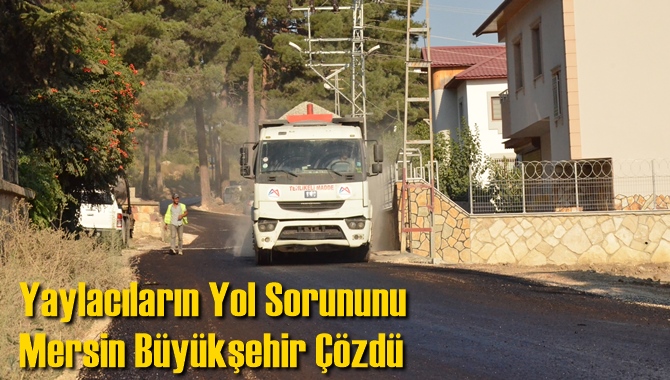 Yaylacıların Yol Sorununu Mersin B&uuml;y&uuml;kşehir &Ccedil;&ouml;zd&uuml;