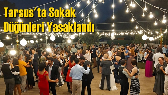 Tarsus'ta Sokak D&uuml;ğ&uuml;nleri Yasaklandı