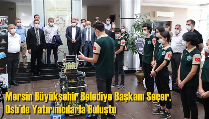Mersin B&uuml;y&uuml;kşehir Belediye Başkanı Se&ccedil;er, Osb&rsquo;de Yatırımcılarla Buluştu
