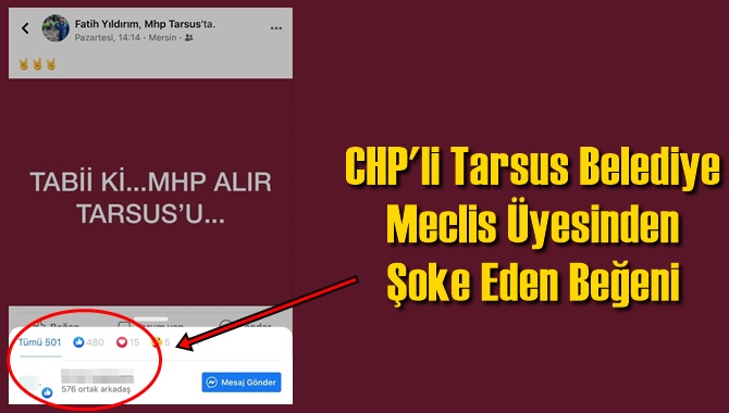 CHP'li Tarsus Belediyesi Meclis &Uuml;yesinin MHP Tarsus'u Alır G&ouml;nderisini Beğenmesi Tepkiyle Karşılandı