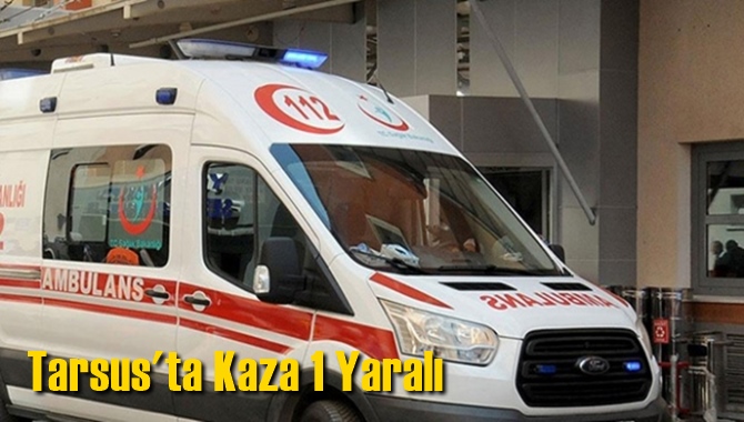 Tarsus'ta Kaza 1 Yaralı