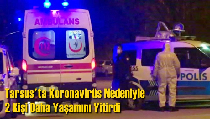 Tarsus'ta Koronavir&uuml;s Nedeniyle 2 Kişi Daha Yaşamını Yitirdi