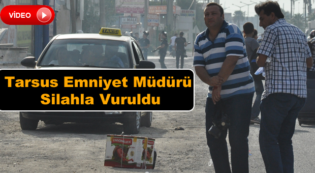 Tarsus Emniyet Müdürü Vuruldu