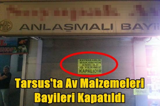 Tarsus’taki Av Bayileri Kapatıldı