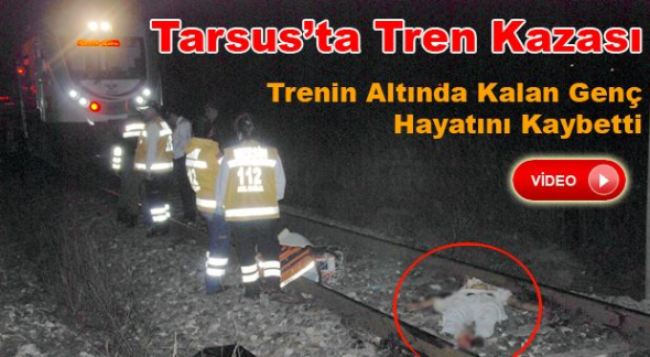 Tarsus&rsquo;ta Tren Kazası 1 &Ouml;l&uuml;