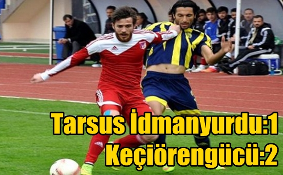 Tarsus İdmanyurdu 1-2 Ke&ccedil;i&ouml;reng&uuml;c&uuml;