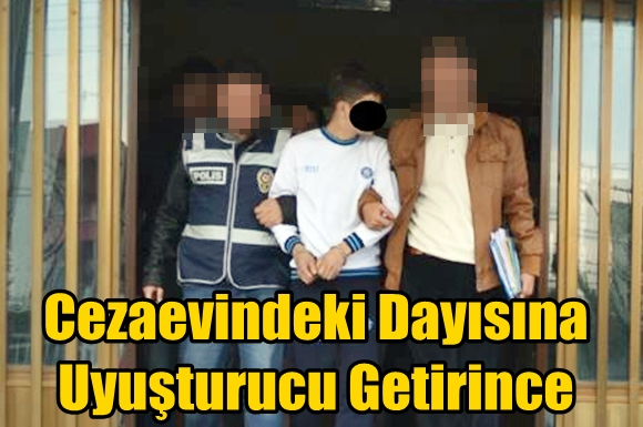 Cezaevinde Yatan Dayısına Uyuşturucu Hap Getiren Şahıs Tutuklandı