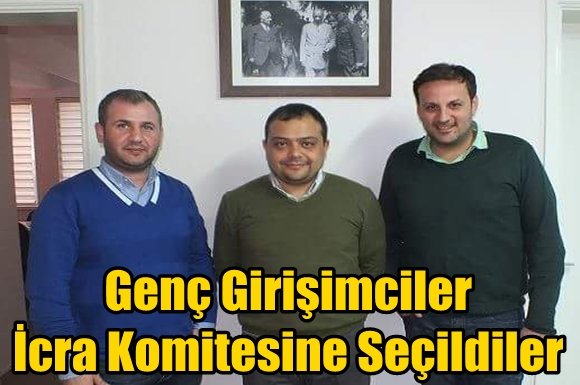 Gen&ccedil; Girişimciler İcra Komitesine Se&ccedil;ildiler