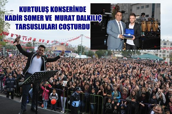 Kurtuluş Konserinde Kadir Somer Ve Murat Dalkılı&ccedil; Tarsusluları Coşturdu