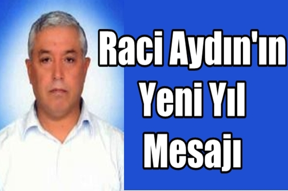 Mersin B&uuml;y&uuml;kşehir Belediye Meclis &Uuml;yesi Raci Aydın'ın Yeni Yıl Mesajı