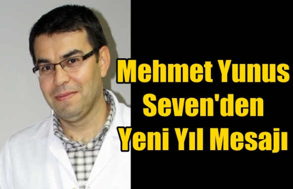 Mersin B&uuml;y&uuml;kşehir Belediye Meclis &Uuml;yesi Dr. Mehmet Yunus Seven'den Yeni Yıl Mesajı