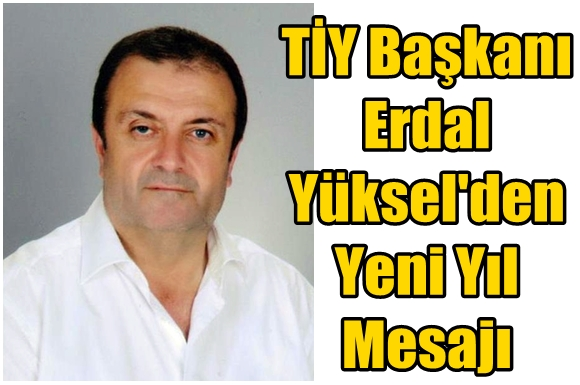 TİY Başkanı Erdal Y&uuml;ksel'in Yeni Yıl Mesajı