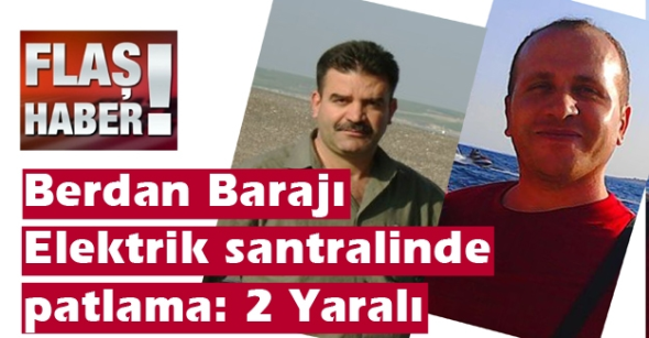 Berdan Barajı Elektrik santralinde patlama: 2 Yaralı