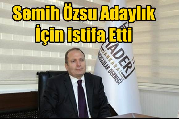 Semih &Ouml;zsu G&ouml;revinden İstifa Etti!