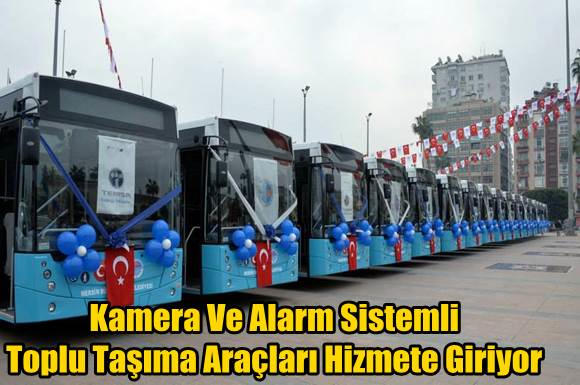 Kamera Ve Alarm Sistemli Toplu Taşıma Ara&ccedil;ları Hizmete Giriyor