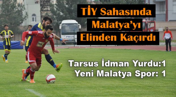 Tarsus İdman Yurdu:1 Yeni Malatya Spor:1