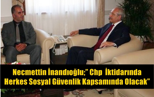 İnandıoğlu;&rdquo; Chp İktidarında Herkes Sosyal G&uuml;venlik Kapsamında Olacak&rdquo;
