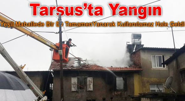 Tarsus&rsquo;ta ev yangını
