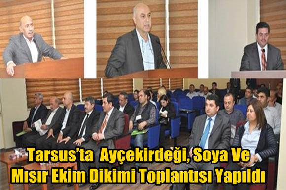 Tarsus&rsquo;ta Ay&ccedil;ekirdeği, Soya Ve Mısır Ekimi Toplantısı Yapıldı
