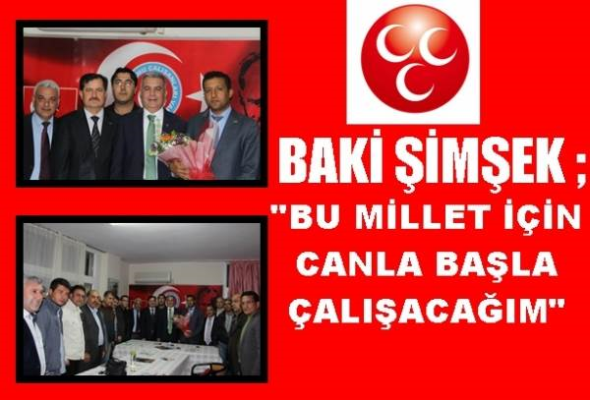 Baki Şimşek;''Canla Başla &Ccedil;alışacağım''