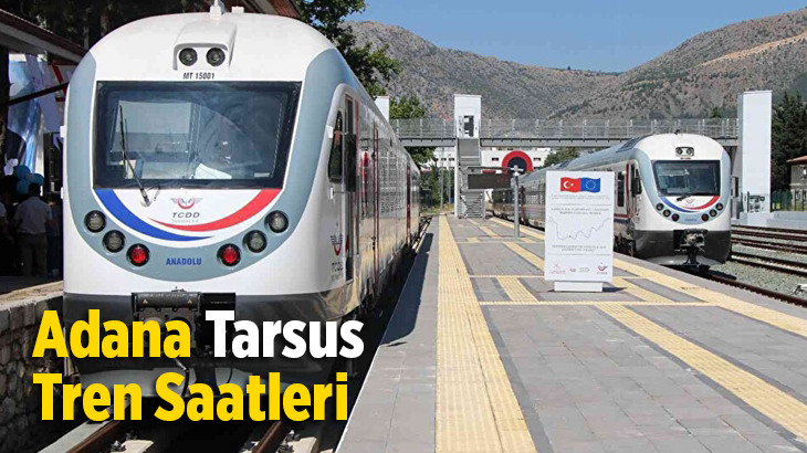 Adana Tarsus Tren Saatleri 2023